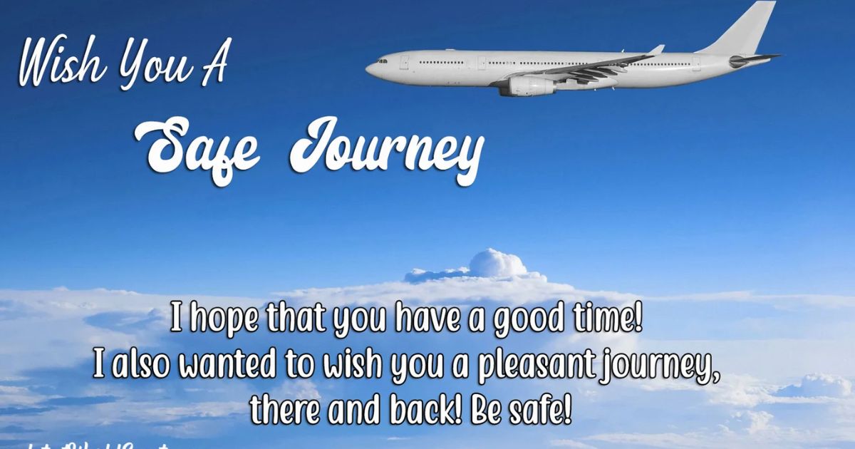 90+ Safe Journey Wishes for Friend – Messages for a Safe Trip